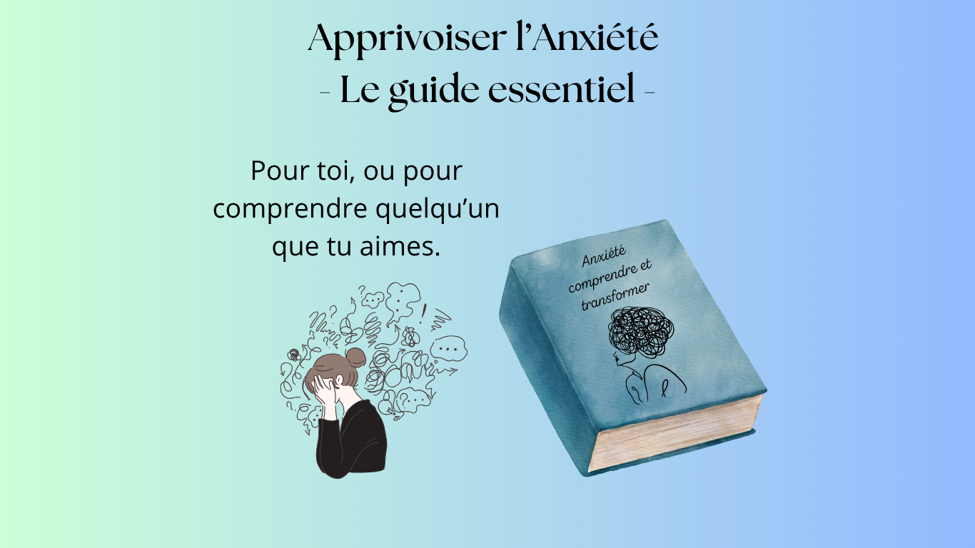 Apprivoiser l’Anxiété – Le guide essentiel